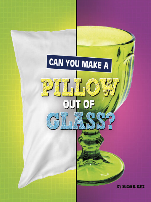 Title details for Can You Make a Pillow Out of Glass? by Susan B. Katz - Available